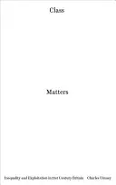 Class Matters: Az egyenlőtlenség és a kizsákmányolás a 21. századi Nagy-Britanniában - Class Matters: Inequality and Exploitation in 21st-Century Britain