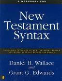 Munkakönyv az újszövetségi szintaktikához: Companion to Basics of New Testament Syntax and Greek Grammar Beyond the Basics (Az újszövetségi szintaktika alapjai és a görög nyelvtan az alapokon túl) című könyvhöz - A Workbook for New Testament Syntax: Companion to Basics of New Testament Syntax and Greek Grammar Beyond the Basics