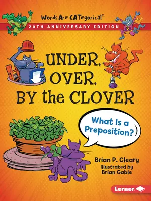 Alatta, fölötte, a lóhere mellett, 20. évfordulós kiadás: What Is a Preposition? - Under, Over, by the Clover, 20th Anniversary Edition: What Is a Preposition?