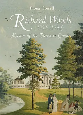 Richard Woods (1715-1793): Woods Woods: Az örömkert mestere - Richard Woods (1715-1793): Master of the Pleasure Garden