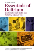 A delírium alapjai: Minden, amit a delíriumgondozásban való munkavégzéshez tudni kell - Essentials of Delirium: Everything You Really Need to Know for Working in Delirium Care