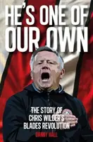 Ő egy a mieink közül - Chris Wilder pengés forradalmának története - He's One Of Our Own - The Story Of Chris Wilder's Blades Revolution