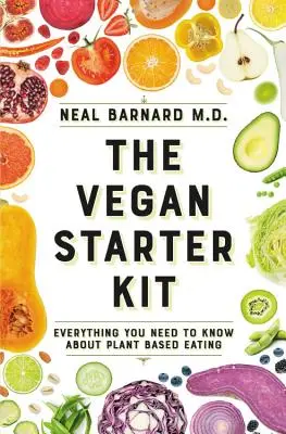 The Vegan Starter Kit: Minden, amit a növényi alapú táplálkozásról tudni kell - The Vegan Starter Kit: Everything You Need to Know about Plant-Based Eating