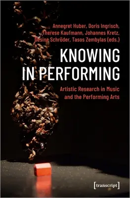 Tudás az előadásban: Művészeti kutatás a zenében és az előadóművészetben - Knowing in Performing: Artistic Research in Music and the Performing Arts