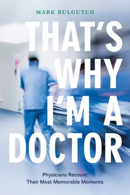 Ezért vagyok orvos: Orvosok mesélnek legemlékezetesebb pillanataikról - That's Why I'm a Doctor: Physicians Recount Their Most Memorable Moments