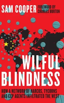 Szándékos vakság, Hogyan szivárgott be a Nyugatra a narkósok, mágnások és KKP-ügynökök hálózata - Wilful Blindness, How a network of narcos, tycoons and CCP agents Infiltrated the West