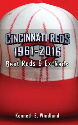 Cincinnati Reds 1961-2016: A legjobb vörösök és volt vörösök - Cincinnati Reds 1961-2016: Best Reds & Ex-Reds