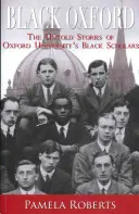 Fekete Oxford - Az Oxfordi Egyetem fekete tudósainak el nem mondott történetei - Black Oxford - The Untold Stories of Oxford University's Black Scholars