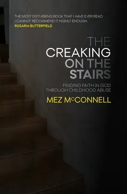 Nyikorgás a lépcsőn: Az Istenbe vetett hit megtalálása a gyermekkori bántalmazáson keresztül - The Creaking on the Stairs: Finding Faith in God Through Childhood Abuse