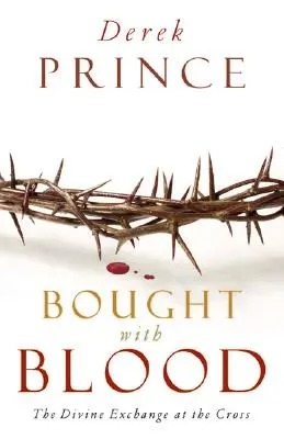 Vérrel vásárolt: Az isteni csere a kereszten - Bought with Blood: The Divine Exchange at the Cross