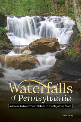 Pennsylvania vízesései: Útikalauz a Keystone állam több mint 180 vízeséséhez - Waterfalls of Pennsylvania: A Guide to More Than 180 Falls in the Keystone State