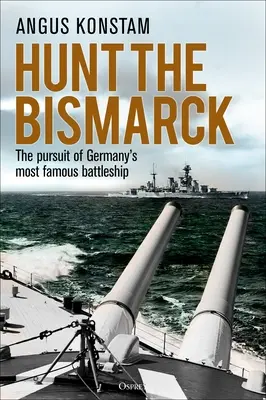 Vadászat a Bismarckra: Németország leghíresebb csatahajójának üldözése - Hunt the Bismarck: The Pursuit of Germany's Most Famous Battleship