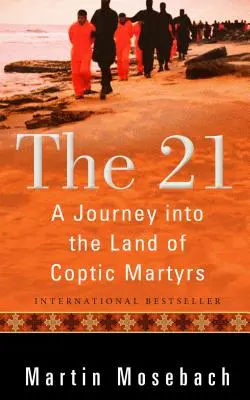 A 21: utazás a kopt mártírok földjére - The 21: A Journey Into the Land of Coptic Martyrs