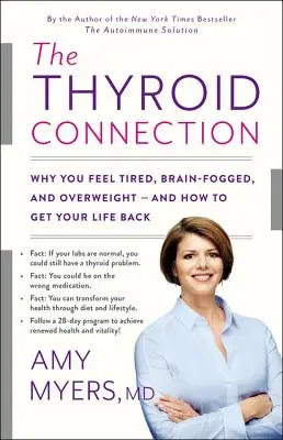 A pajzsmirigy kapcsolat: Miért érzed magad fáradtnak, agyad homályosnak és túlsúlyosnak -- és hogyan nyerheted vissza az életed - The Thyroid Connection: Why You Feel Tired, Brain-Fogged, and Overweight -- And How to Get Your Life Back