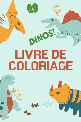 Dinos! Livre de Coloriage: Grand cadeau pour garons et filles - Livre d'activits pour enfants - Format optimal 6 x 9