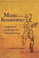 A reneszánsz zenéje: Egy kulturális gyakorlat képzelete és valósága - Music of the Renaissance: Imagination and Reality of a Cultural Practice