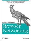 Nagy teljesítményű böngészőhálózatok: Amit minden webfejlesztőnek tudnia kell a hálózatépítésről és a webes teljesítményről - High Performance Browser Networking: What Every Web Developer Should Know about Networking and Web Performance