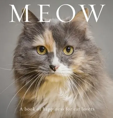 Meow: A boldogság könyve macskabarátoknak - Meow: A Book of Happiness for Cat Lovers