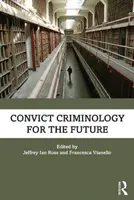 Elítéltekre vonatkozó kriminológia a jövő számára - Convict Criminology for the Future