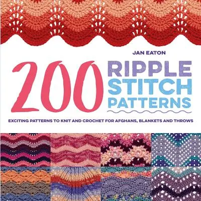 200 fodros öltésminta: Izgalmas mintákat kötni és horgolni afgánokhoz, takarókhoz és takarókhoz. - 200 Ripple Stitch Patterns: Exciting Patterns to Knit and Crochet for Afghans, Blankets and Throws