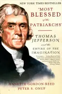 A pátriárkák legboldogabbja: Thomas Jefferson és a képzelet birodalma - Most Blessed of the Patriarchs: Thomas Jefferson and the Empire of the Imagination