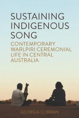 Fenntartó őslakos dalok: Kortárs Warlpiri szertartásos élet Közép-Ausztráliában - Sustaining Indigenous Songs: Contemporary Warlpiri Ceremonial Life in Central Australia