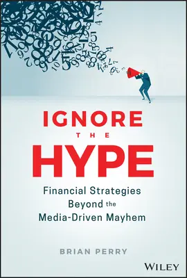 Ignore the Hype: Pénzügyi stratégiák a média által vezérelt zűrzavaron túl - Ignore the Hype: Financial Strategies Beyond the Media-Driven Mayhem