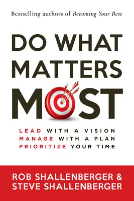 Tedd azt, ami a legfontosabb: Vezess vízióval, menedzselj tervvel, helyezd előtérbe az idődet - Do What Matters Most: Lead with a Vision, Manage with a Plan, Prioritize Your Time