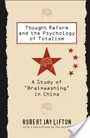 Gondolatreform és a totalizmus pszichológiája: A kínai „agymosás” tanulmányozása - Thought Reform and the Psychology of Totalism: A Study of 'brainwashing' in China