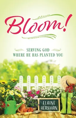 Bloom! Istent szolgálni ott, ahová ültetett - Bloom! Serving God Where He Has Planted You