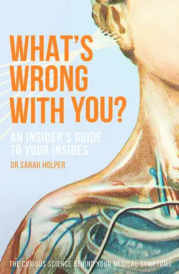 Mi a bajod? Egy bennfentes útmutató a bensődhöz - What's Wrong with You?: An Insider's Guide to Your Insides