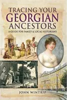 A georgiai ősök nyomában - Útmutató család- és helytörténészek számára - Tracing Your Georgian Ancestors - A Guide for Family and Local Historians