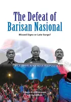 A Barisan Nasional veresége: Elvétett jelek vagy késői hullámzás? - The Defeat of Barisan Nasional: Missed Signs or Late Surge?