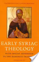 Korai szíriai teológia: Különös tekintettel a maronita hagyományra - Early Syriac Theology: With Special Reference to the Maronite Tradition