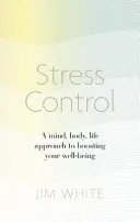 Stresszkontroll - Az elme, a test, az élet megközelítése a jólét fokozásához - Stress Control - A Mind, Body, Life Approach to Boosting  Your Well-being