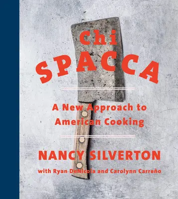 Chi Spacca: Az amerikai konyha új megközelítése - Chi Spacca: A New Approach to American Cooking