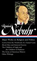 Reinhold Niebuhr:  Levelek egy megszelídített cinikus jegyzetfüzetéből / Erkölcsös ember és erkölcstelen társadalom / A Chi - Reinhold Niebuhr: Major Works on Religion and Politics (Loa #263): Leaves from the Notebook of a Tamed Cynic / Moral Man and Immoral Society / The Chi