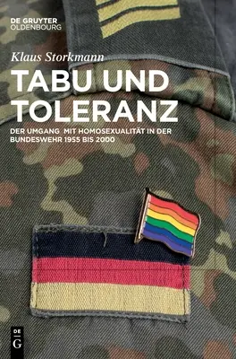 Tabu Und Toleranz: Der Umgang Mit Homosexualitt in Der Bundeswehr 1955 Bis 2000