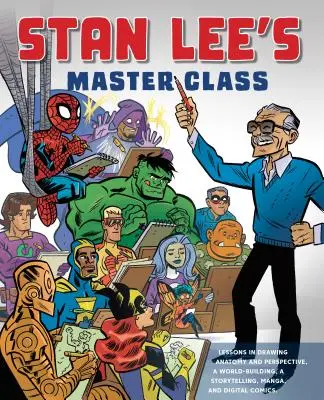 Stan Lee mesterkurzusa: A Pók-Ma legendás társalkotójának leckéi rajzolásról, világépítésről, történetmesélésről, mangáról és digitális képregényekről. - Stan Lee's Master Class: Lessons in Drawing, World-Building, Storytelling, Manga, and Digital Comics from the Legendary Co-Creator of Spider-Ma