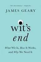 Wit's End: Mi a szellemesség, hogyan működik, és miért van rá szükségünk - Wit's End: What Wit Is, How It Works, and Why We Need It