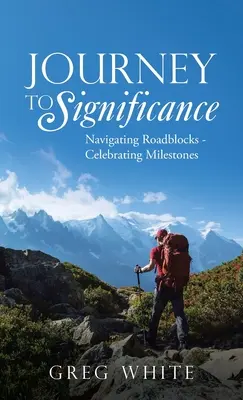 Journey to Significance: Útakadályok leküzdése - Mérföldkövek ünneplése - Journey to Significance: Navigating Roadblocks - Celebrating Milestones