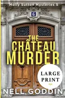 The Chateau Murder: (Molly Sutton Mysteries 5) LARGE PRINT (Nagyméretű nyomtatás) - The Chateau Murder: (Molly Sutton Mysteries 5) LARGE PRINT