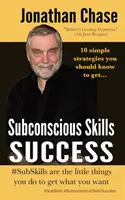 Tudatalatti képességek sikere: 10 egyszerű stratégia, amit ismerned kell - Subconscious Skills Success: 10 Simple Strategies You Should Know