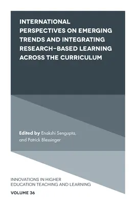 Nemzetközi perspektívák a kialakulóban lévő trendekről és a kutatásalapú tanulás tanterven keresztüli integrálásáról - International Perspectives on Emerging Trends and Integrating Research-Based Learning Across the Curriculum