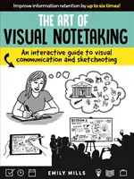 A vizuális jegyzetelés művészete: Interaktív útmutató a vizuális kommunikációhoz és a sketchnotinghoz - The Art of Visual Notetaking: An Interactive Guide to Visual Communication and Sketchnoting