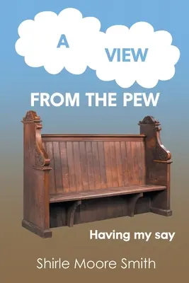 Kilátás a Pewről: Szólásom van - A View from the Pew: Having my say