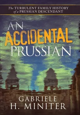 Egy véletlen porosz: Egy porosz leszármazott viharos múltja - An Accidental Prussian: The Turbulent Past of a Prussian Descendant