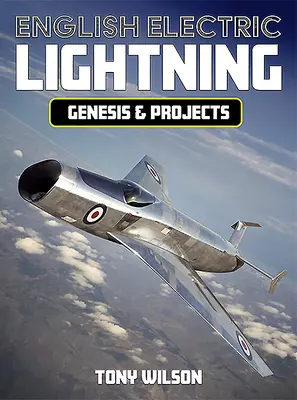 Angol villámcsapás: Genesis and Projects - English Electric Lightning: Genesis and Projects