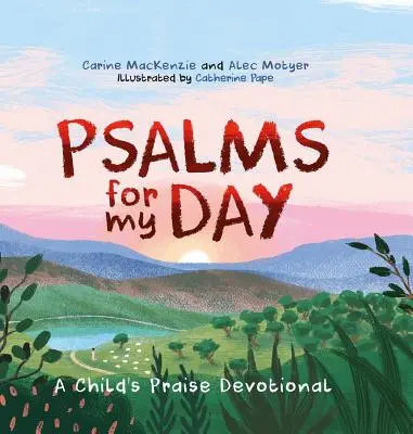 Zsoltárok a napomra: Egy gyermek dicsőítő áhítata - Psalms for My Day: A Child's Praise Devotional