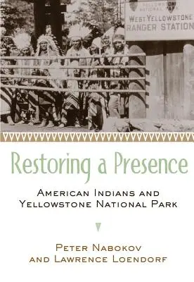 A jelenlét helyreállítása: Amerikai indiánok és a Yellowstone Nemzeti Park - Restoring a Presence: American Indians and Yellowstone National Park